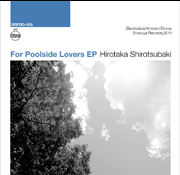 For Poolside Lovers - EP / Hirotaka Shirotsubaki
